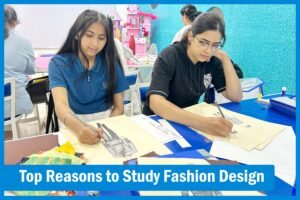 From Passion to Profession: Top Reasons to Study Fashion Design