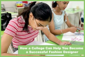 How a College Can Help You Become a Successful Fashion Designer